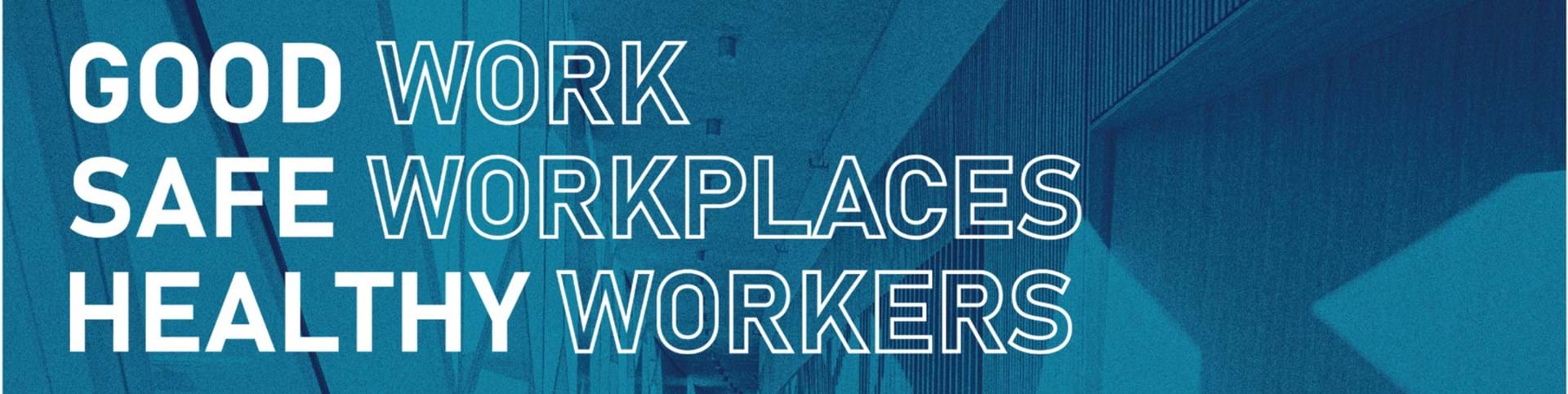 Good work-safe workplaces-healthy workers